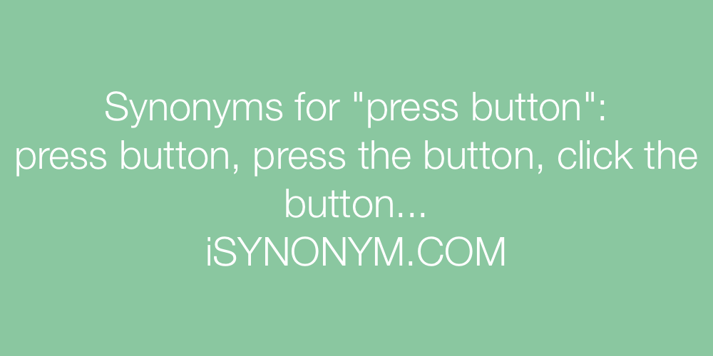 Synonyms press button