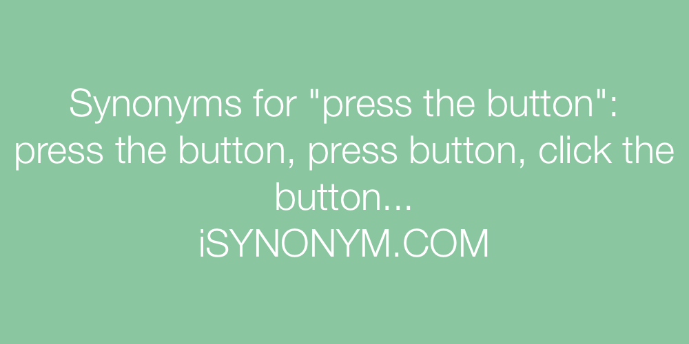 Synonyms press the button