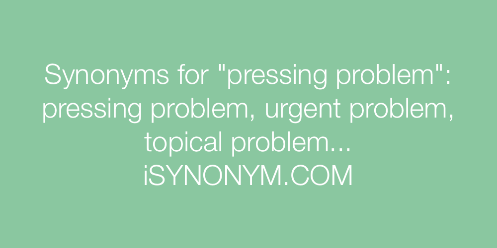 Synonyms pressing problem