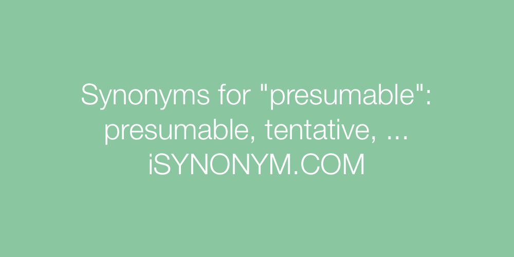 Synonyms presumable
