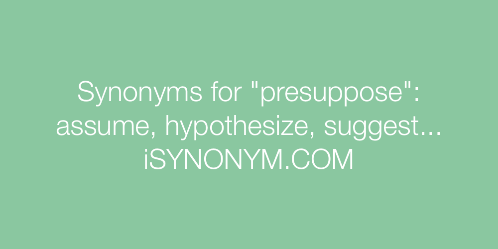 Synonyms presuppose
