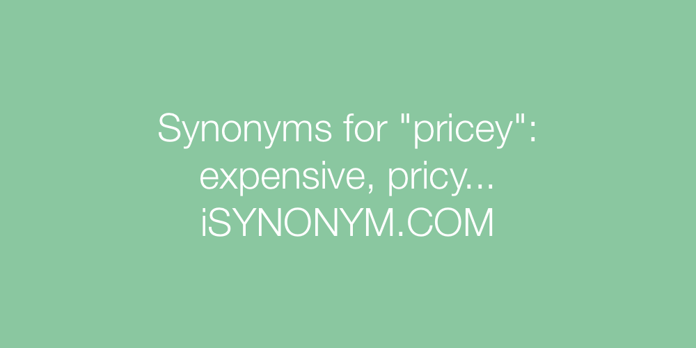 Synonyms pricey