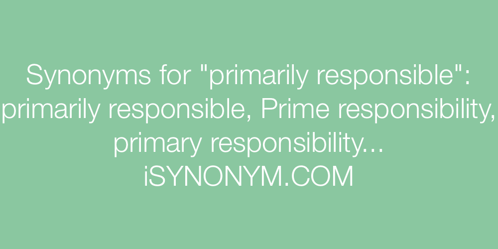 Synonyms primarily responsible