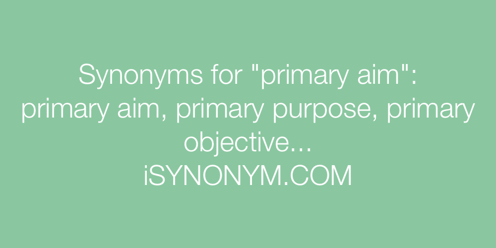 Synonyms primary aim