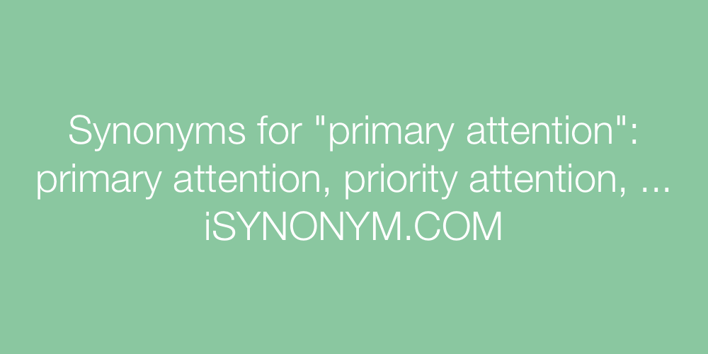 Synonyms primary attention