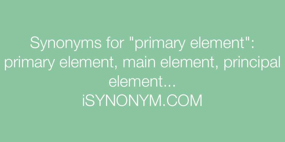 Synonyms primary element