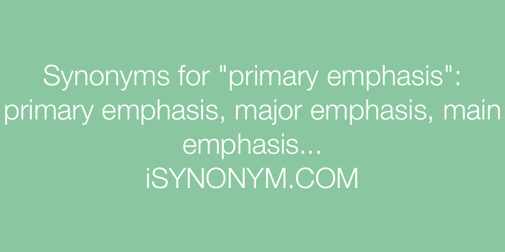 Synonyms primary emphasis
