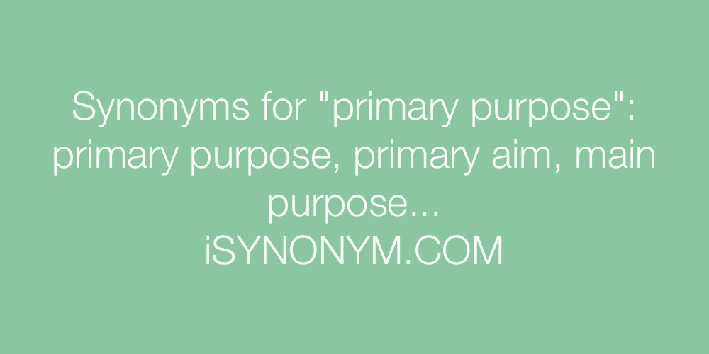 Synonyms primary purpose