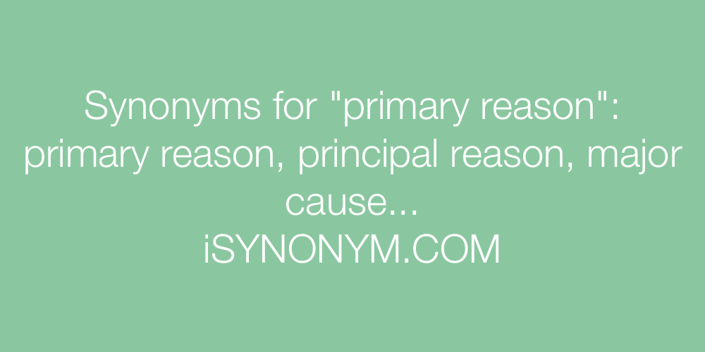 Synonyms primary reason