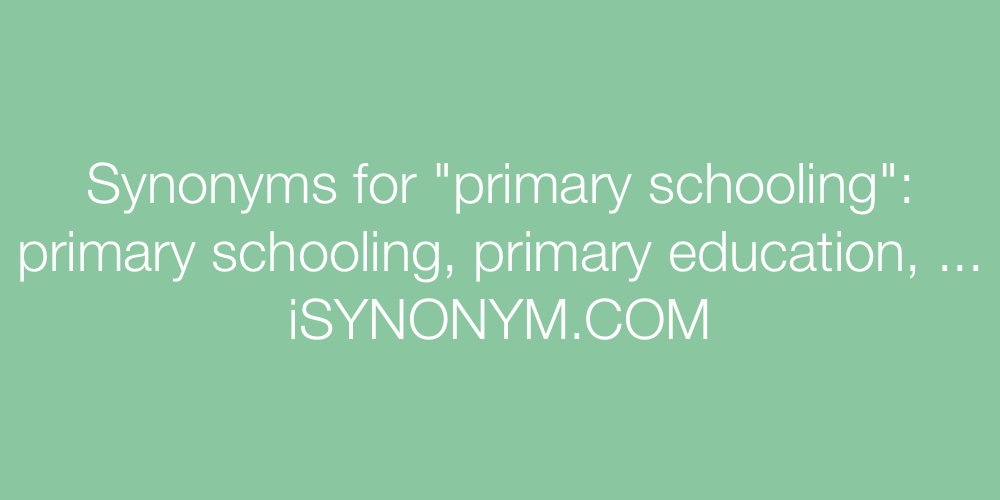 Synonyms primary schooling