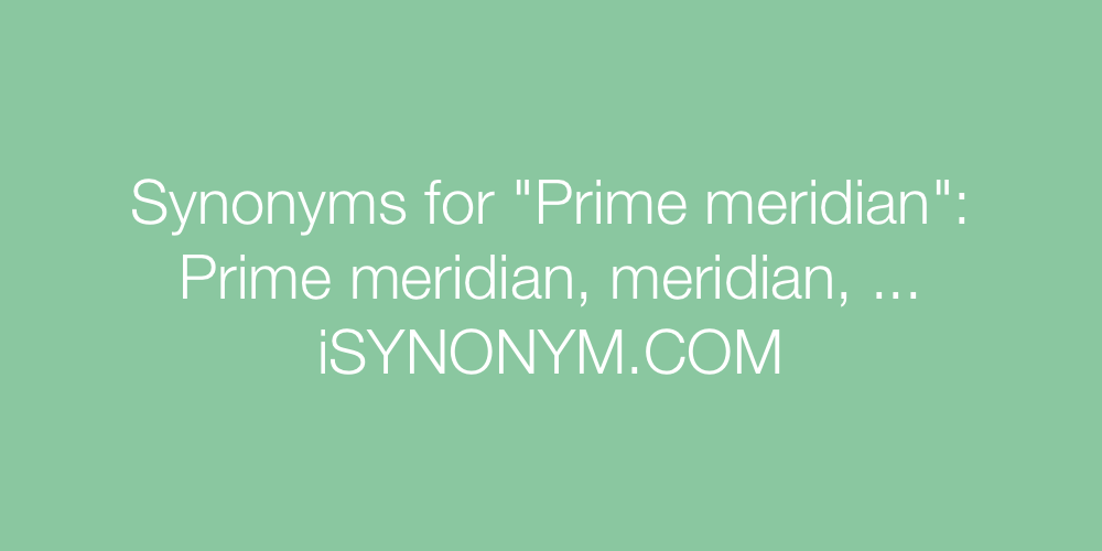 Synonyms Prime meridian