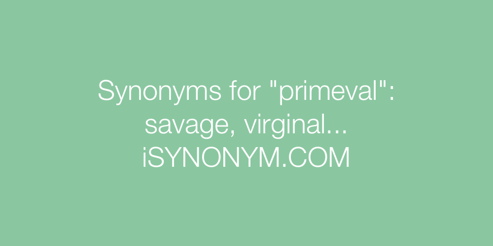 Synonyms primeval