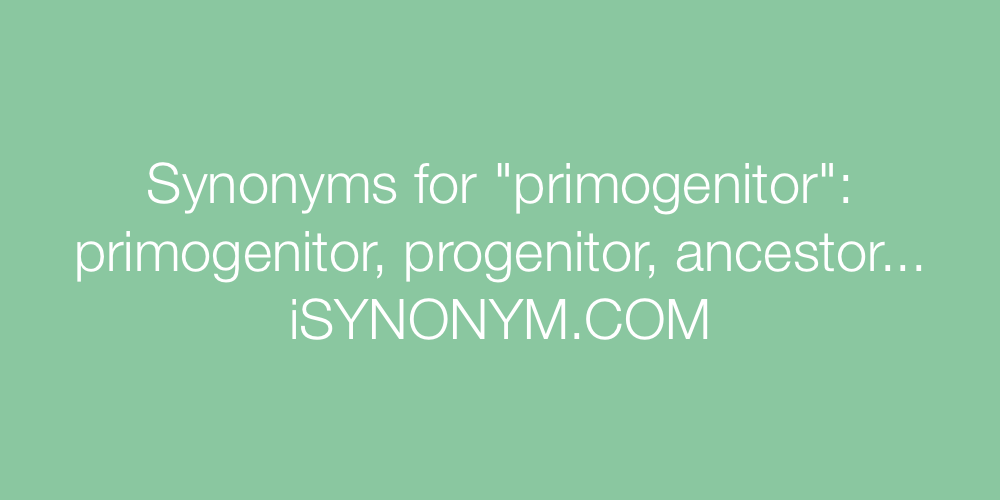 Synonyms primogenitor