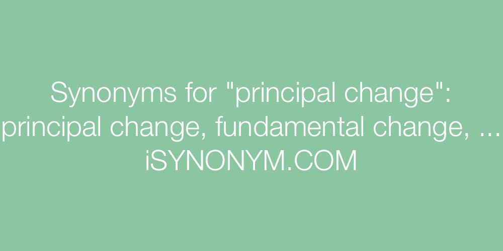 Synonyms principal change