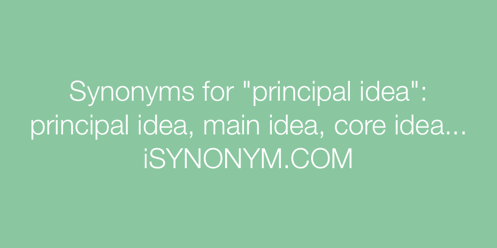 Synonyms principal idea