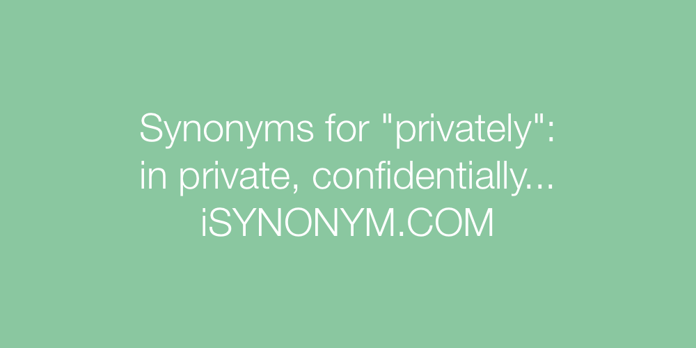 Synonyms privately