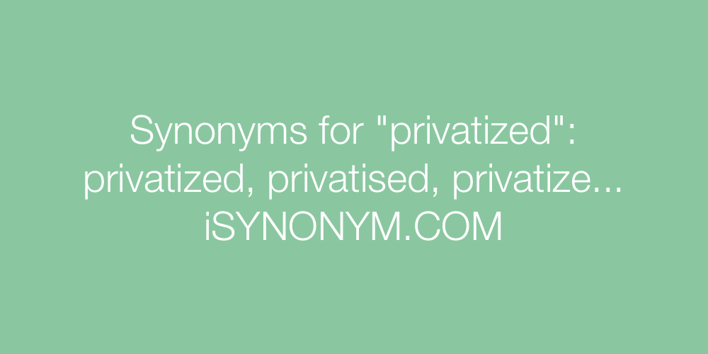Synonyms privatized