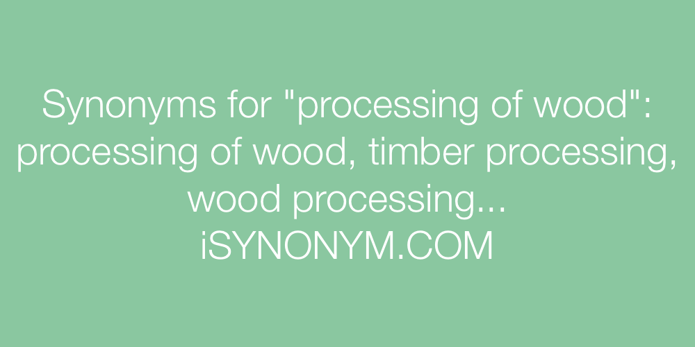 Synonyms processing of wood