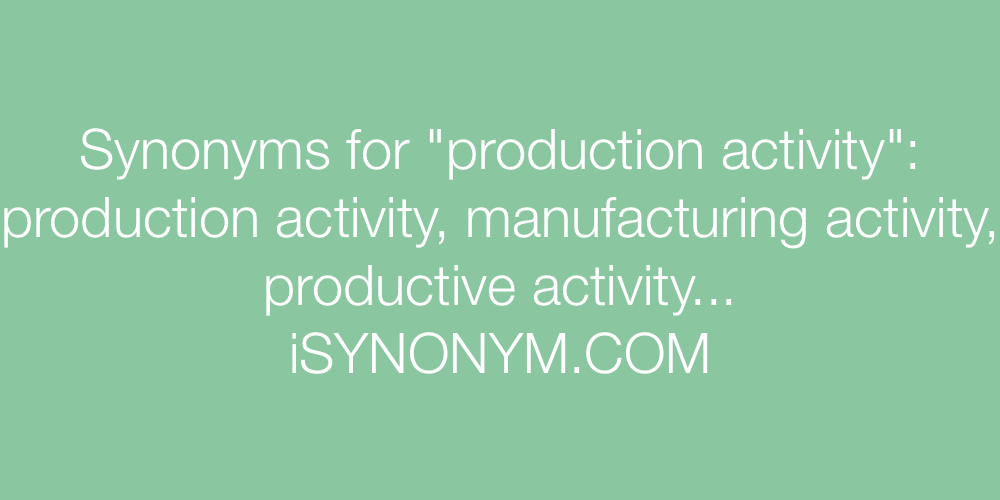Synonyms production activity