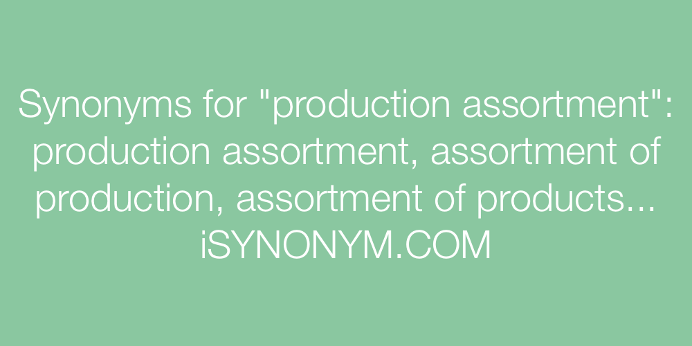 Synonyms production assortment