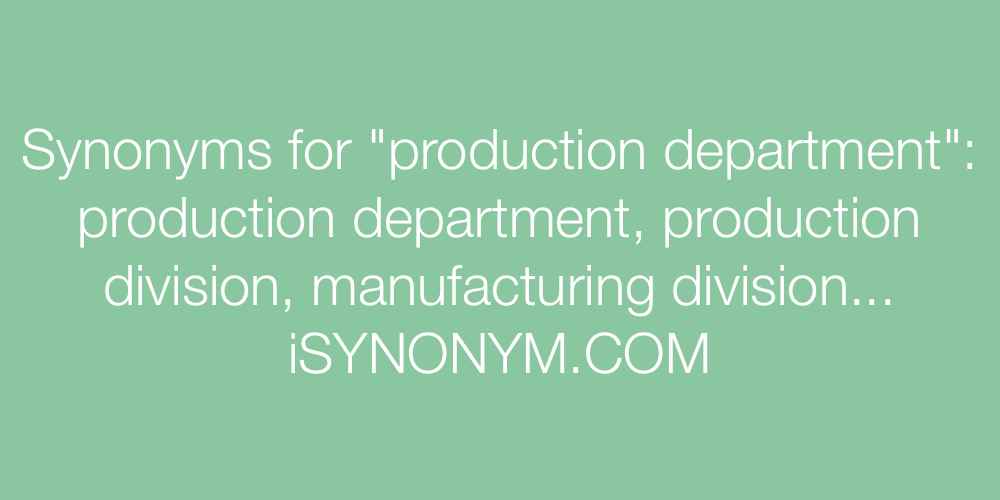 Synonyms production department