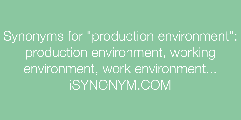 Synonyms production environment