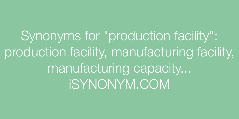 Synonyms production facility