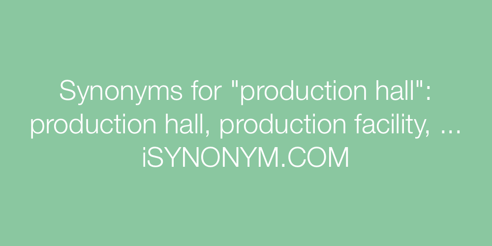 Synonyms production hall