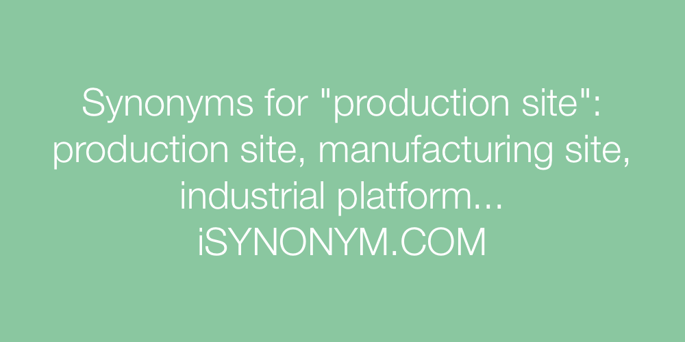 Synonyms production site