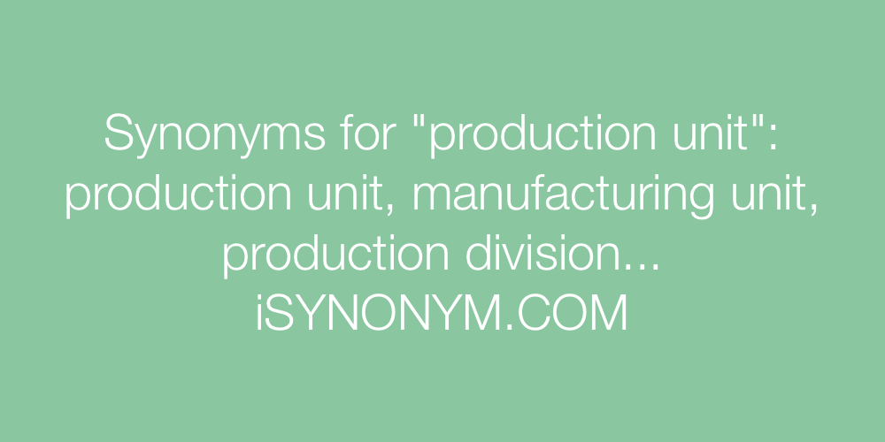 Synonyms production unit