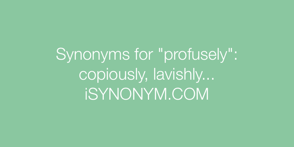 Synonyms profusely