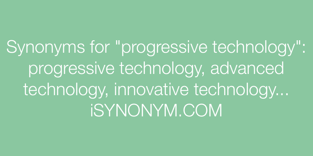 Synonyms progressive technology