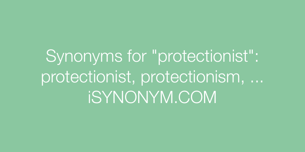 Synonyms protectionist