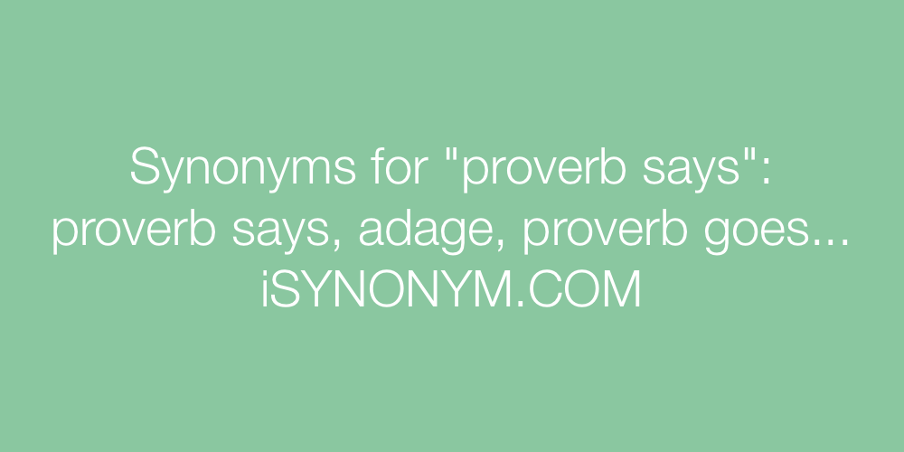 Synonyms proverb says