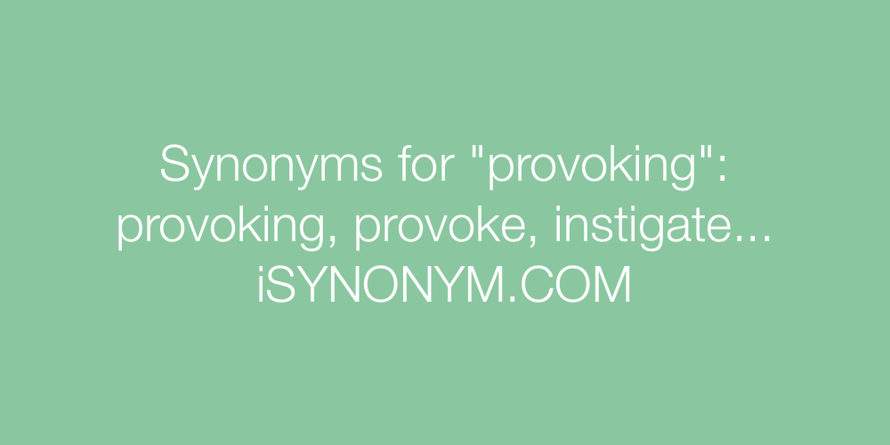 Synonyms provoking