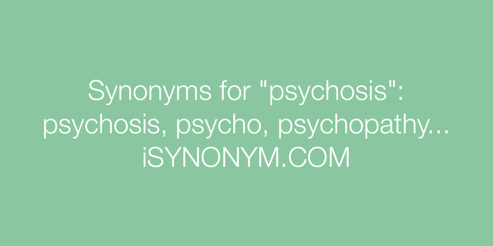 Synonyms psychosis