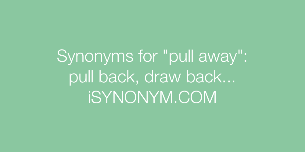 Synonyms pull away