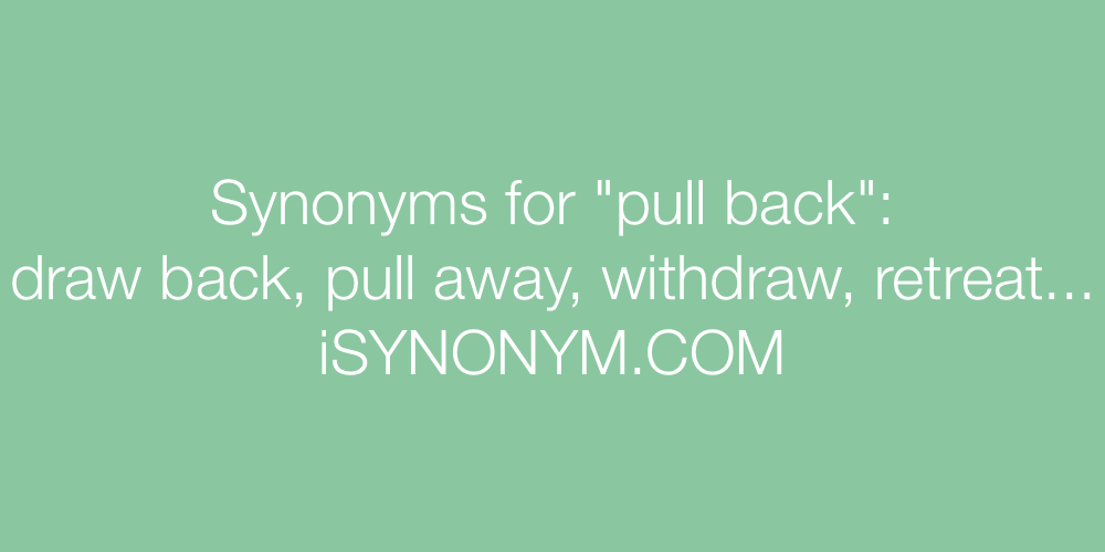 Synonyms pull back