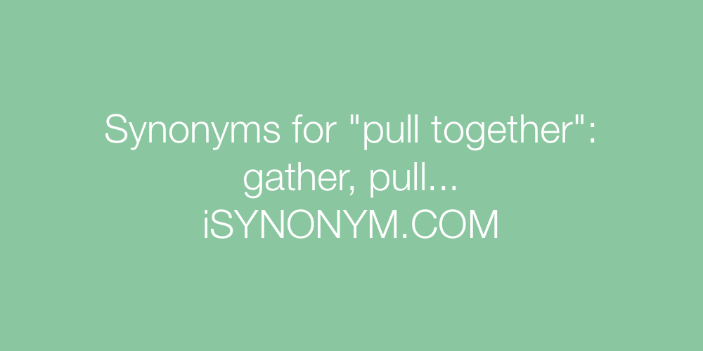 Synonyms pull together
