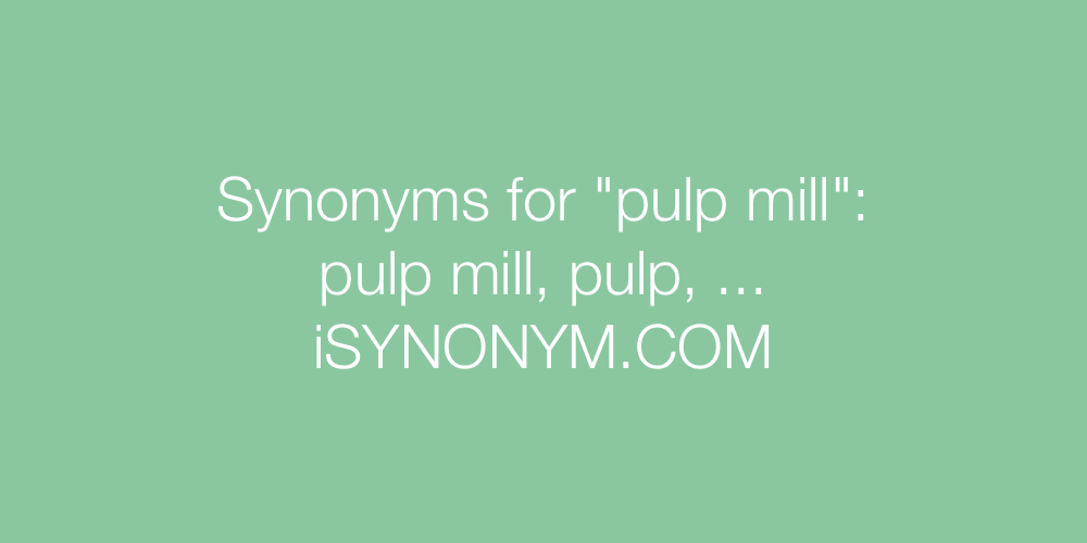 Synonyms pulp mill
