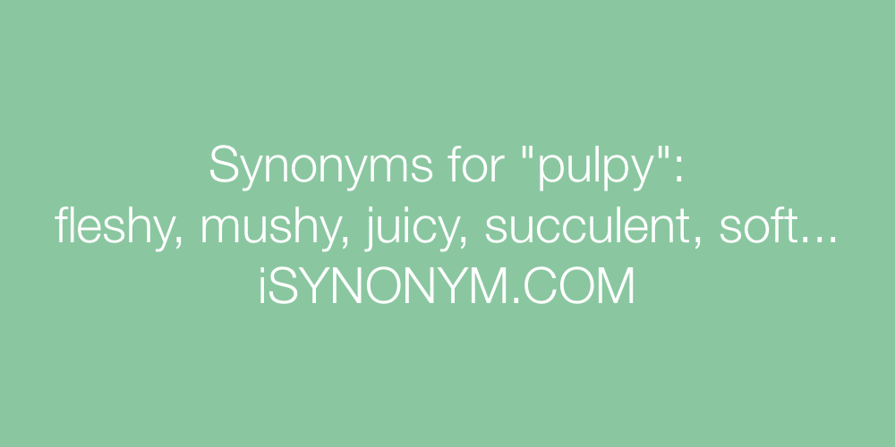 Synonyms pulpy