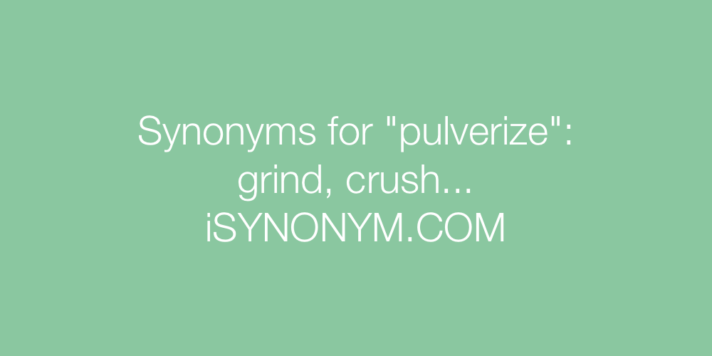 Synonyms pulverize