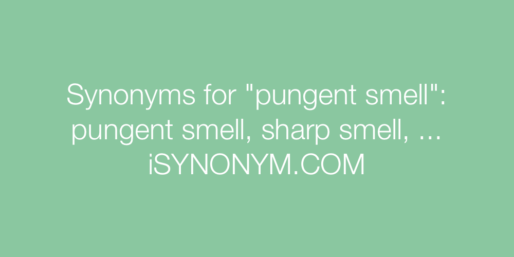 Synonyms pungent smell