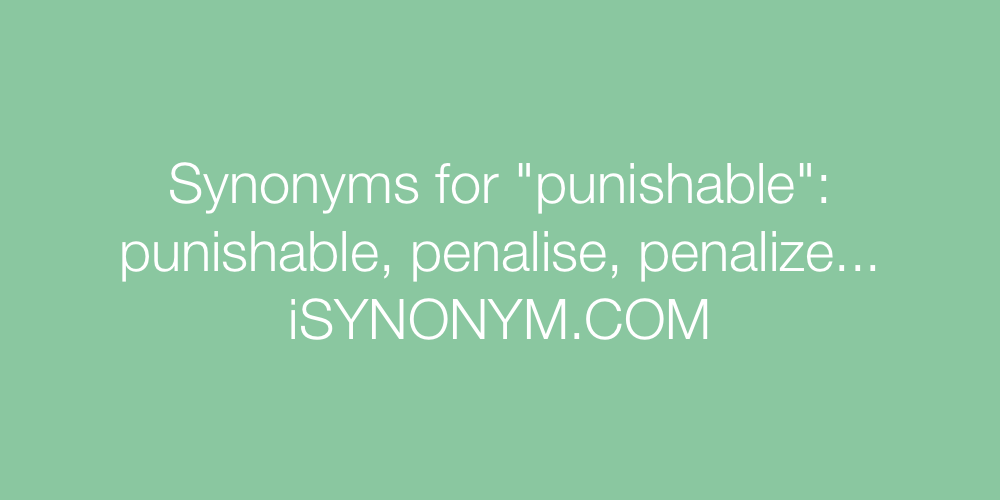 Synonyms punishable