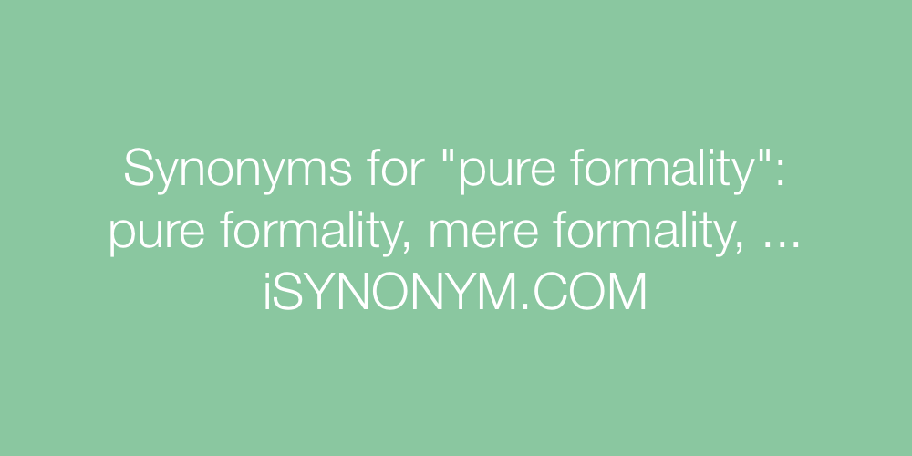 Synonyms pure formality