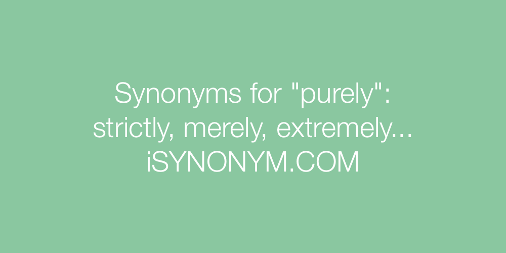 Synonyms purely