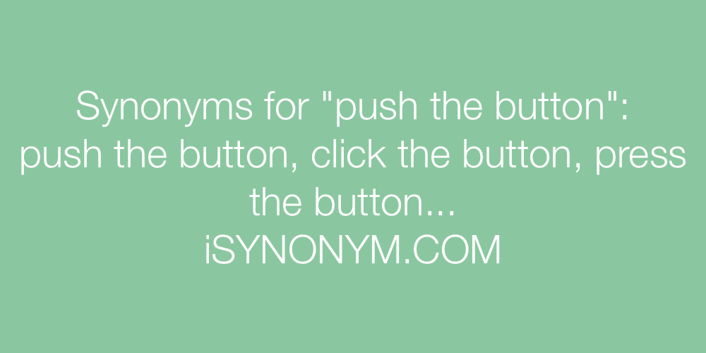 Synonyms push the button