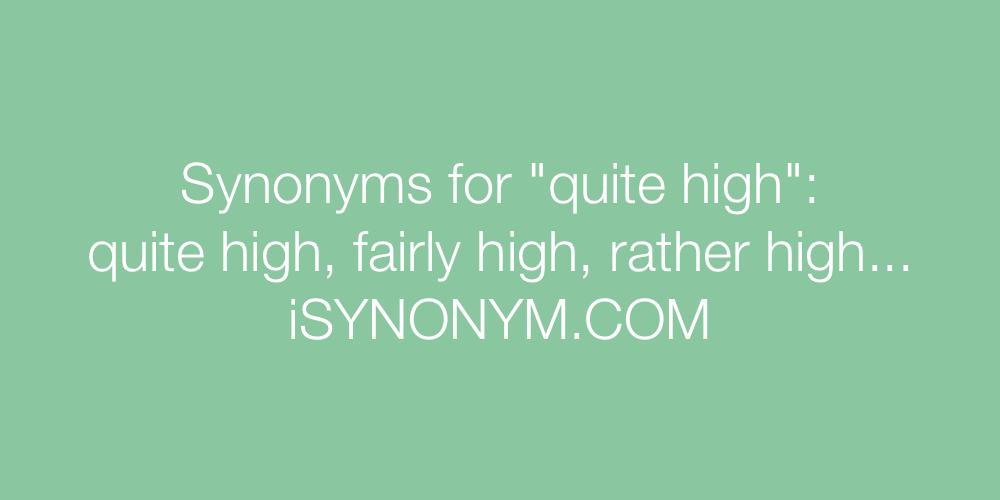 Synonyms quite high