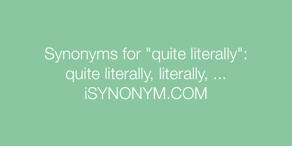 Synonyms quite literally