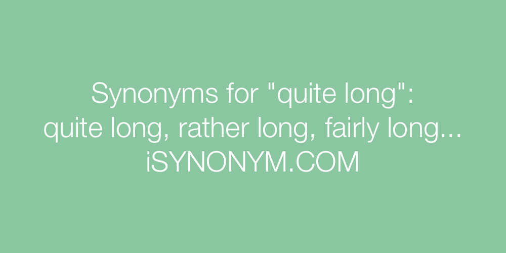 Synonyms quite long